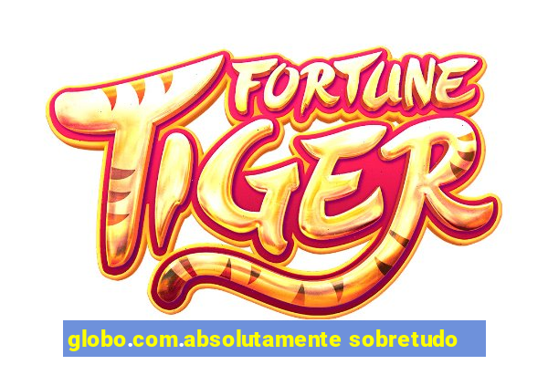 globo.com.absolutamente sobretudo